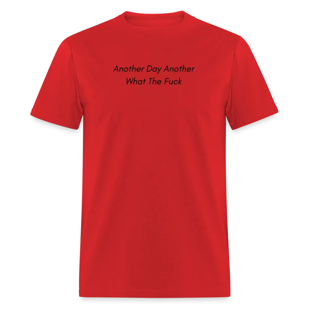 “Another Day Another What The Fuck-Black Lettering”-Unisex Classic T-Shirt