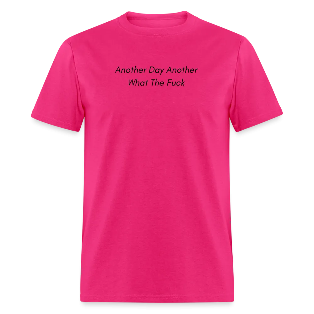 “Another Day Another What The Fuck-Black Lettering”-Unisex Classic T-Shirt