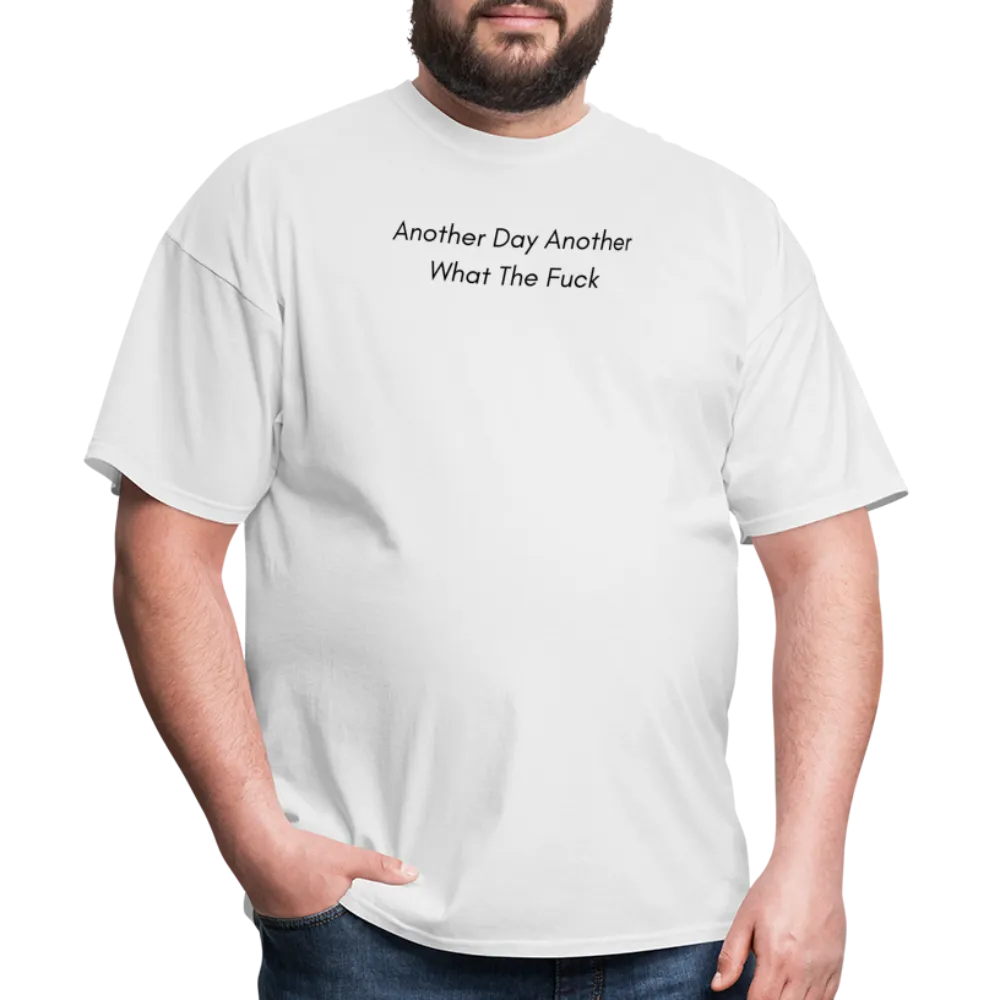 “Another Day Another What The Fuck-Black Lettering”-Unisex Classic T-Shirt
