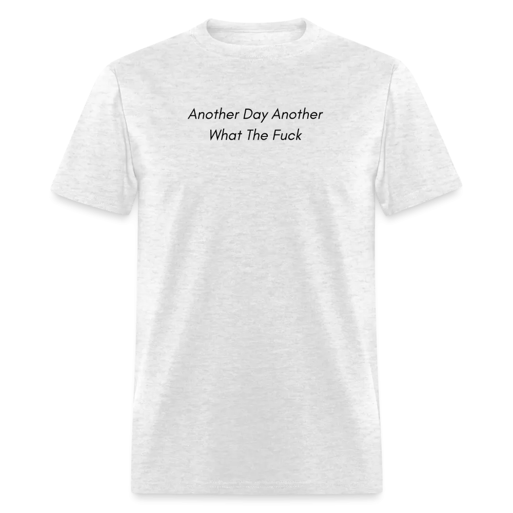 “Another Day Another What The Fuck-Black Lettering”-Unisex Classic T-Shirt