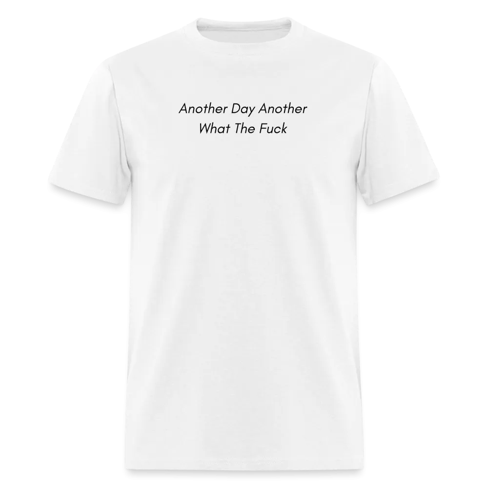“Another Day Another What The Fuck-Black Lettering”-Unisex Classic T-Shirt