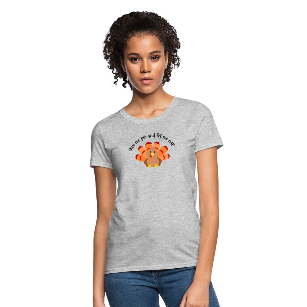 “Give me pie and let me nap”-Women's T-Shirt
