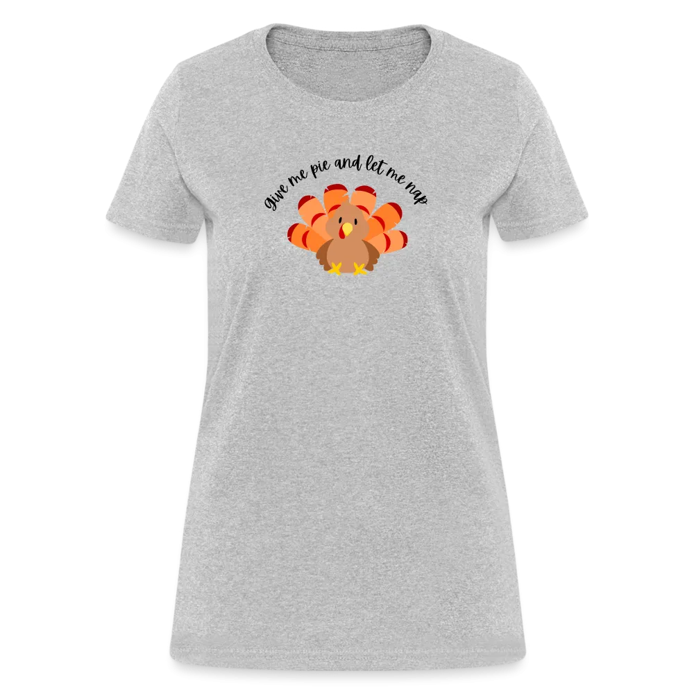 “Give me pie and let me nap”-Women's T-Shirt