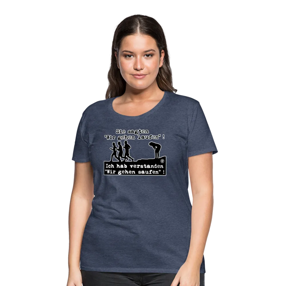 Sie sagten Wir gehen laufen ... - Frauen Premium T-Shirt