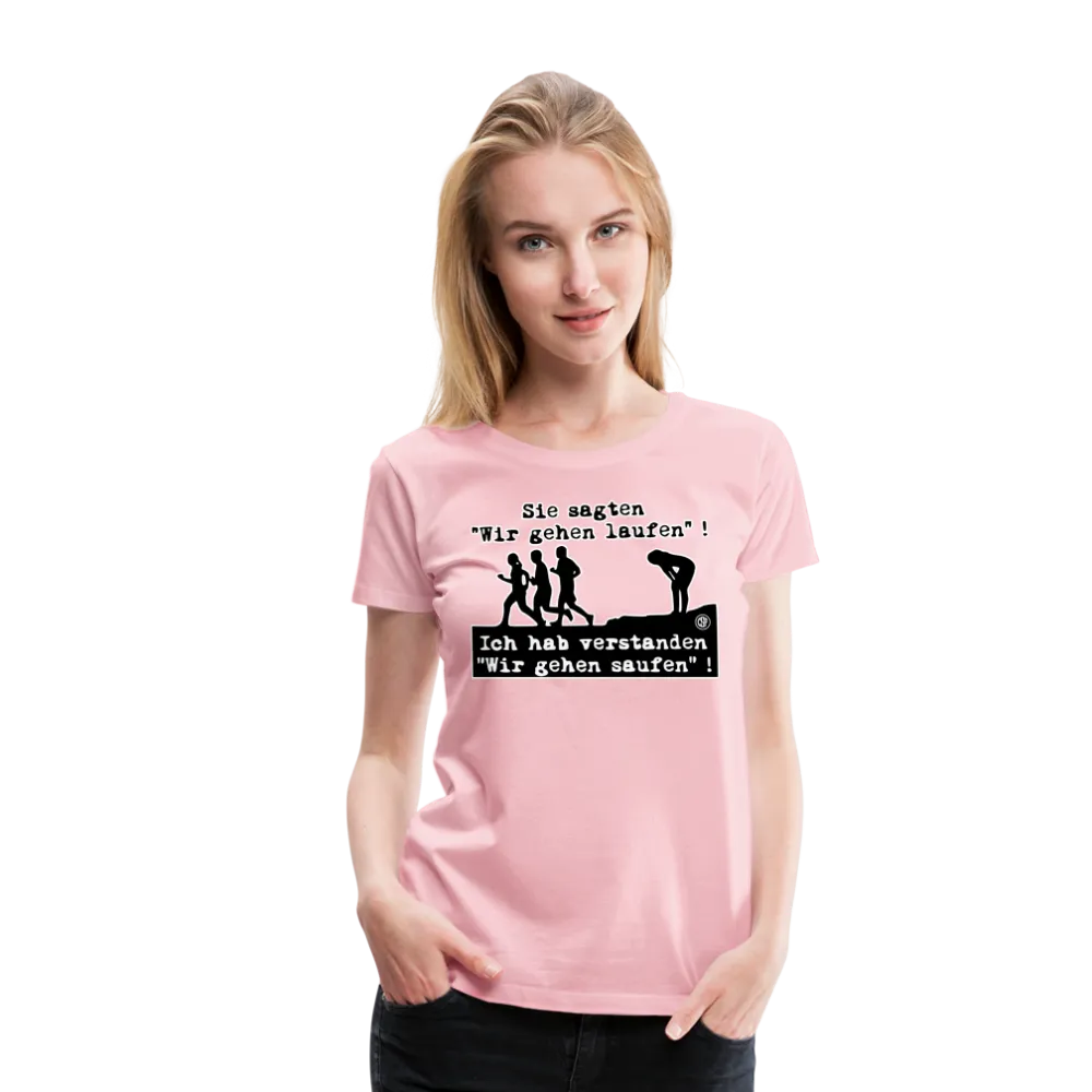 Sie sagten Wir gehen laufen ... - Frauen Premium T-Shirt