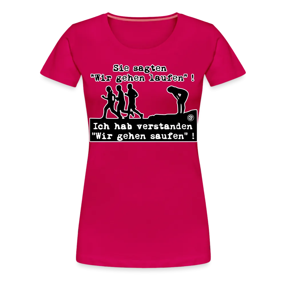 Sie sagten Wir gehen laufen ... - Frauen Premium T-Shirt