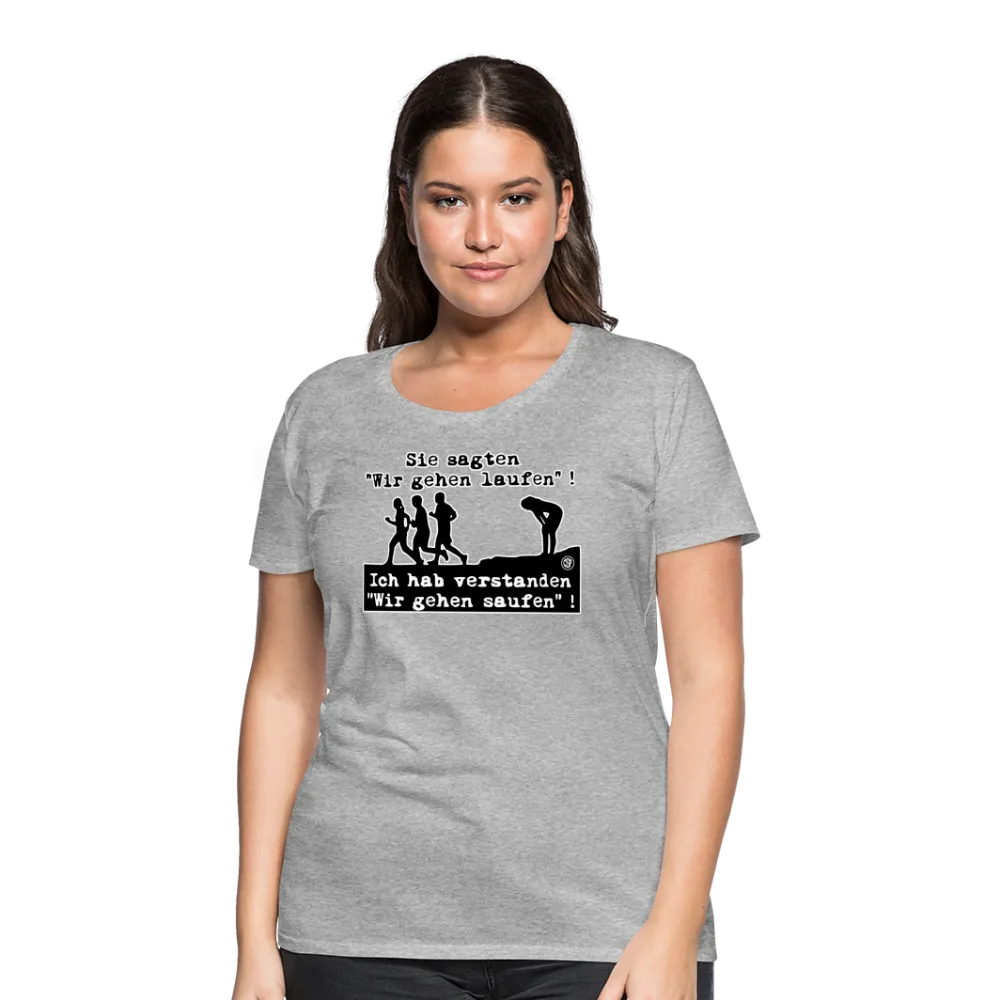 Sie sagten Wir gehen laufen ... - Frauen Premium T-Shirt