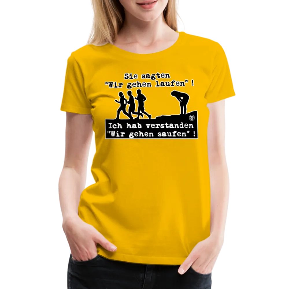 Sie sagten Wir gehen laufen ... - Frauen Premium T-Shirt