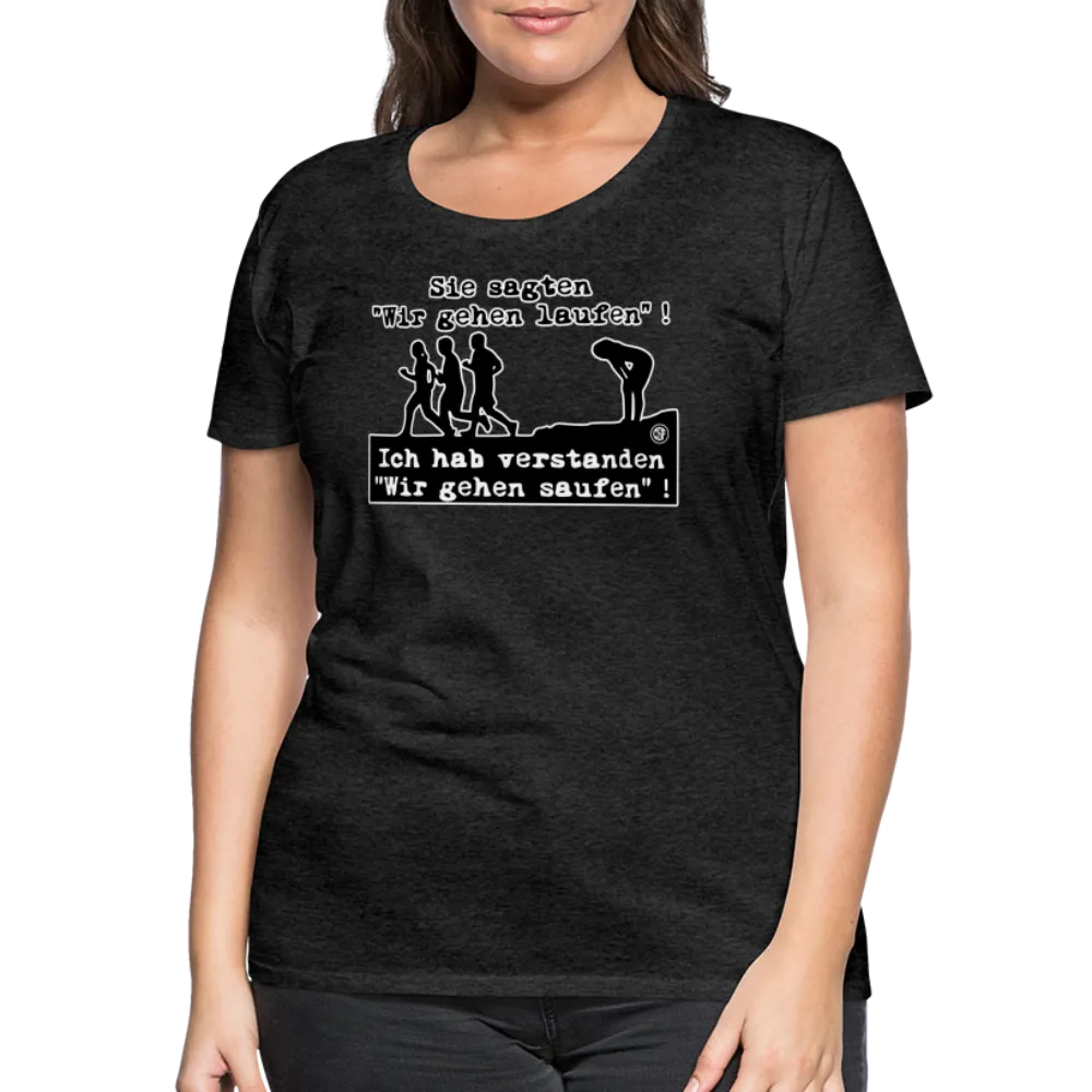 Sie sagten Wir gehen laufen ... - Frauen Premium T-Shirt