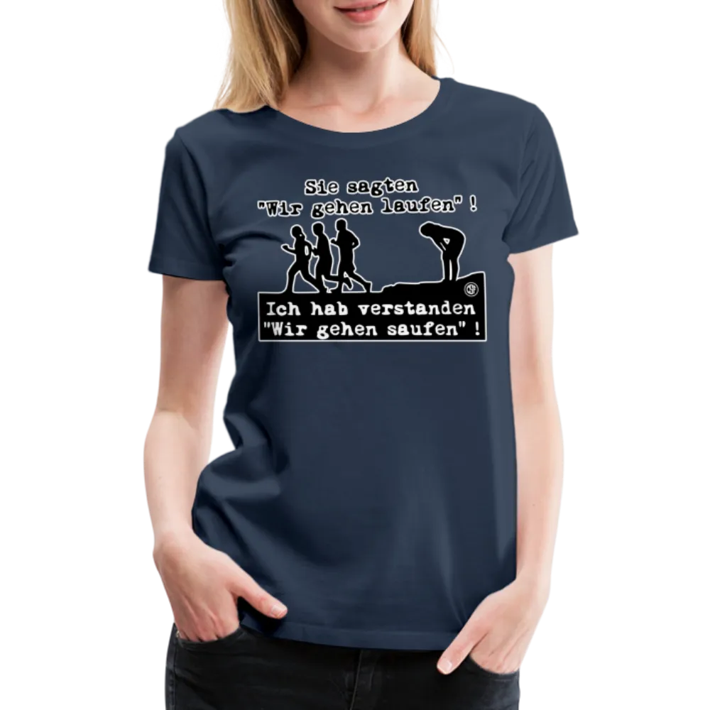 Sie sagten Wir gehen laufen ... - Frauen Premium T-Shirt
