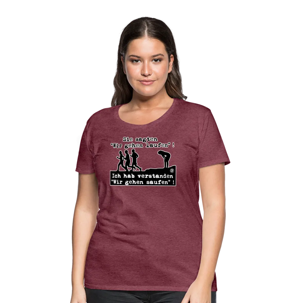 Sie sagten Wir gehen laufen ... - Frauen Premium T-Shirt
