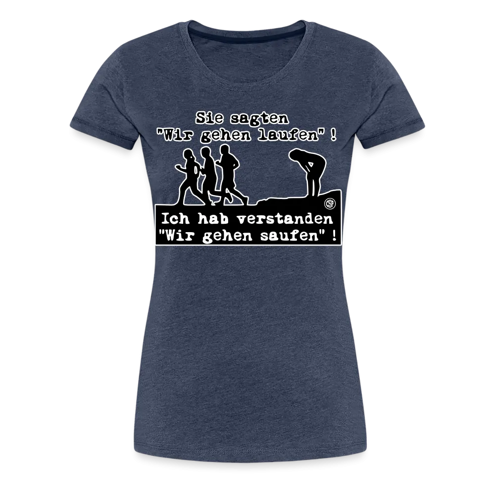 Sie sagten Wir gehen laufen ... - Frauen Premium T-Shirt