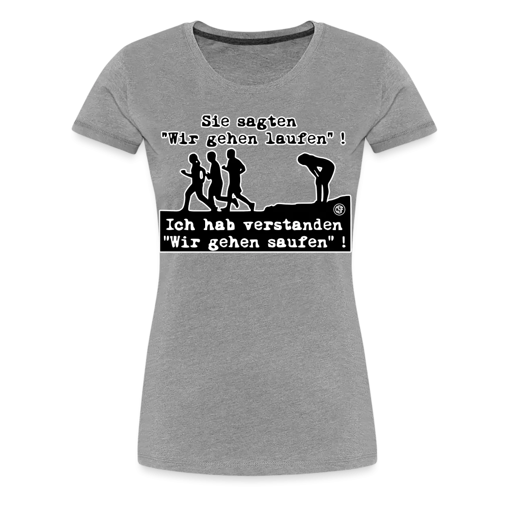 Sie sagten Wir gehen laufen ... - Frauen Premium T-Shirt