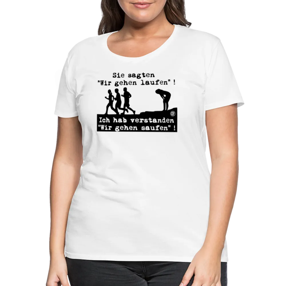 Sie sagten Wir gehen laufen ... - Frauen Premium T-Shirt
