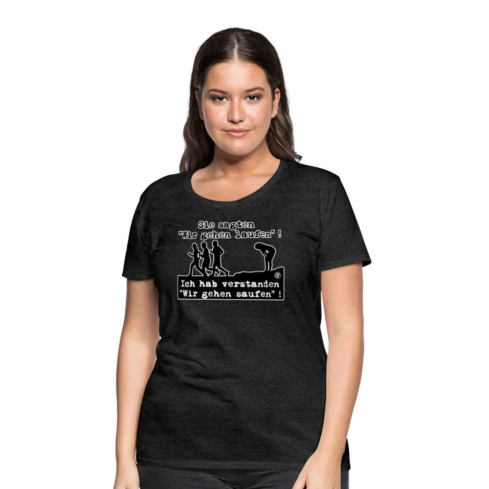 Sie sagten Wir gehen laufen ... - Frauen Premium T-Shirt