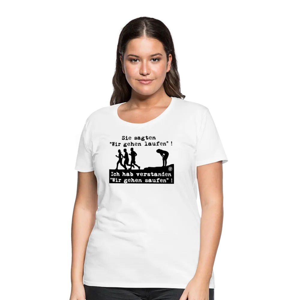 Sie sagten Wir gehen laufen ... - Frauen Premium T-Shirt