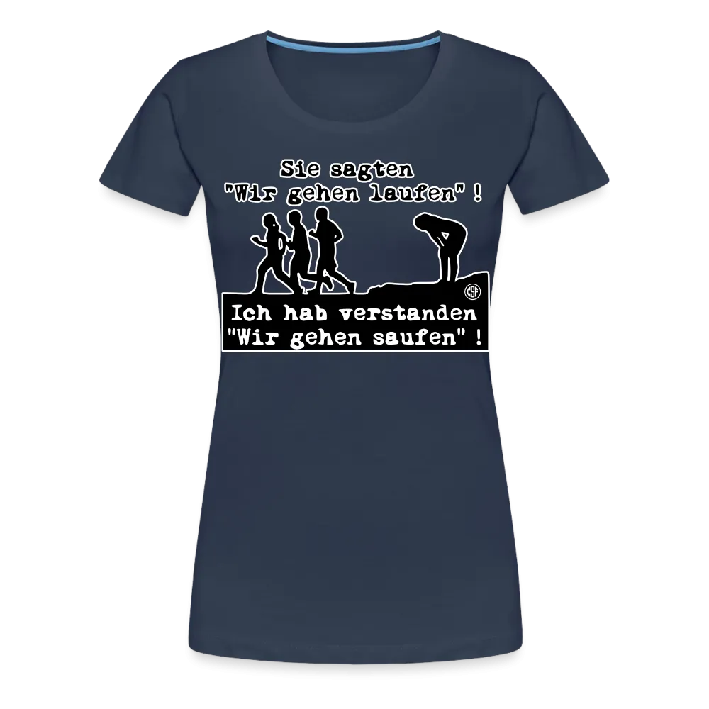 Sie sagten Wir gehen laufen ... - Frauen Premium T-Shirt