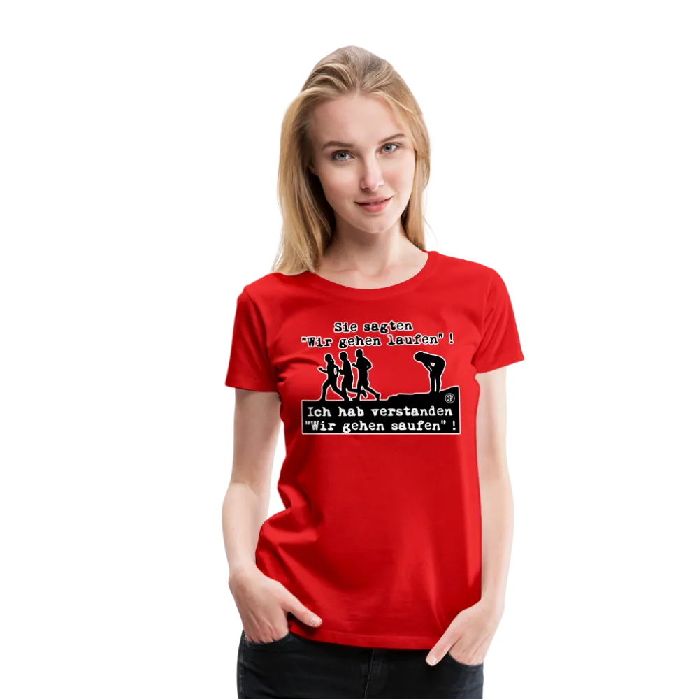 Sie sagten Wir gehen laufen ... - Frauen Premium T-Shirt