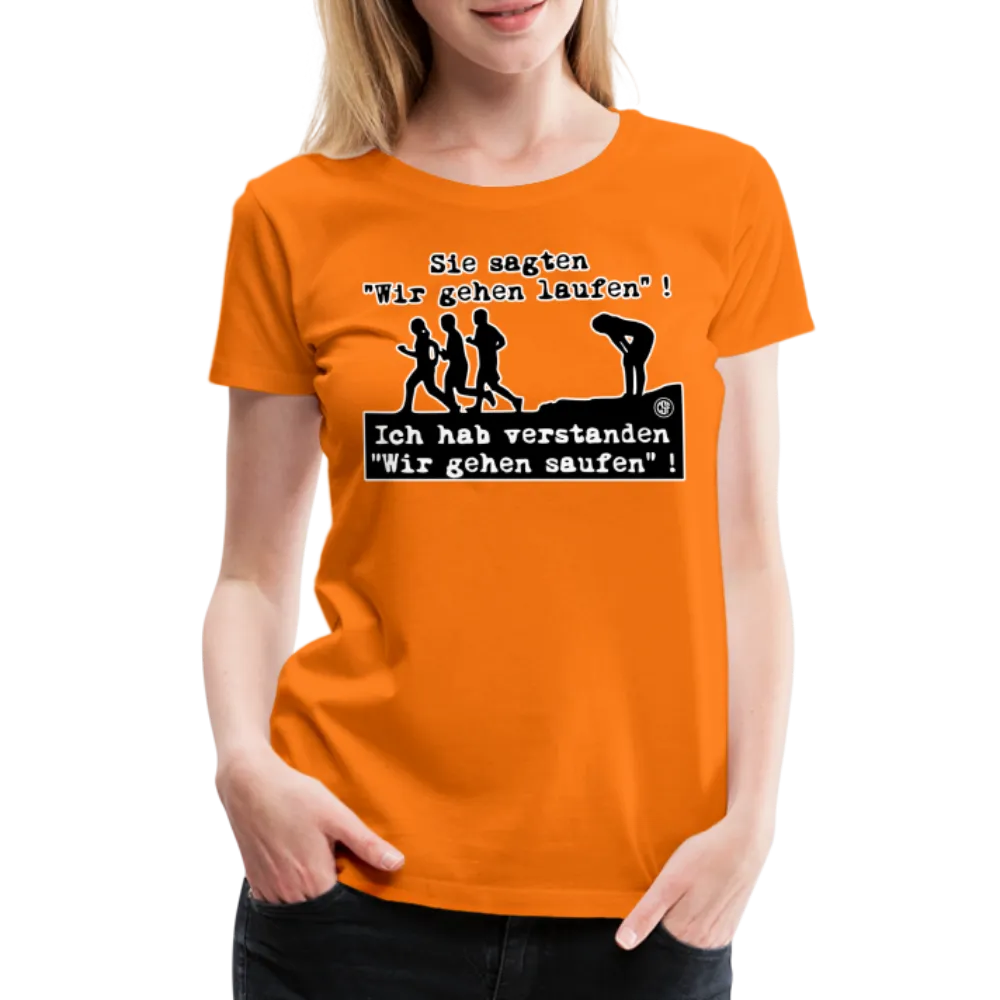 Sie sagten Wir gehen laufen ... - Frauen Premium T-Shirt