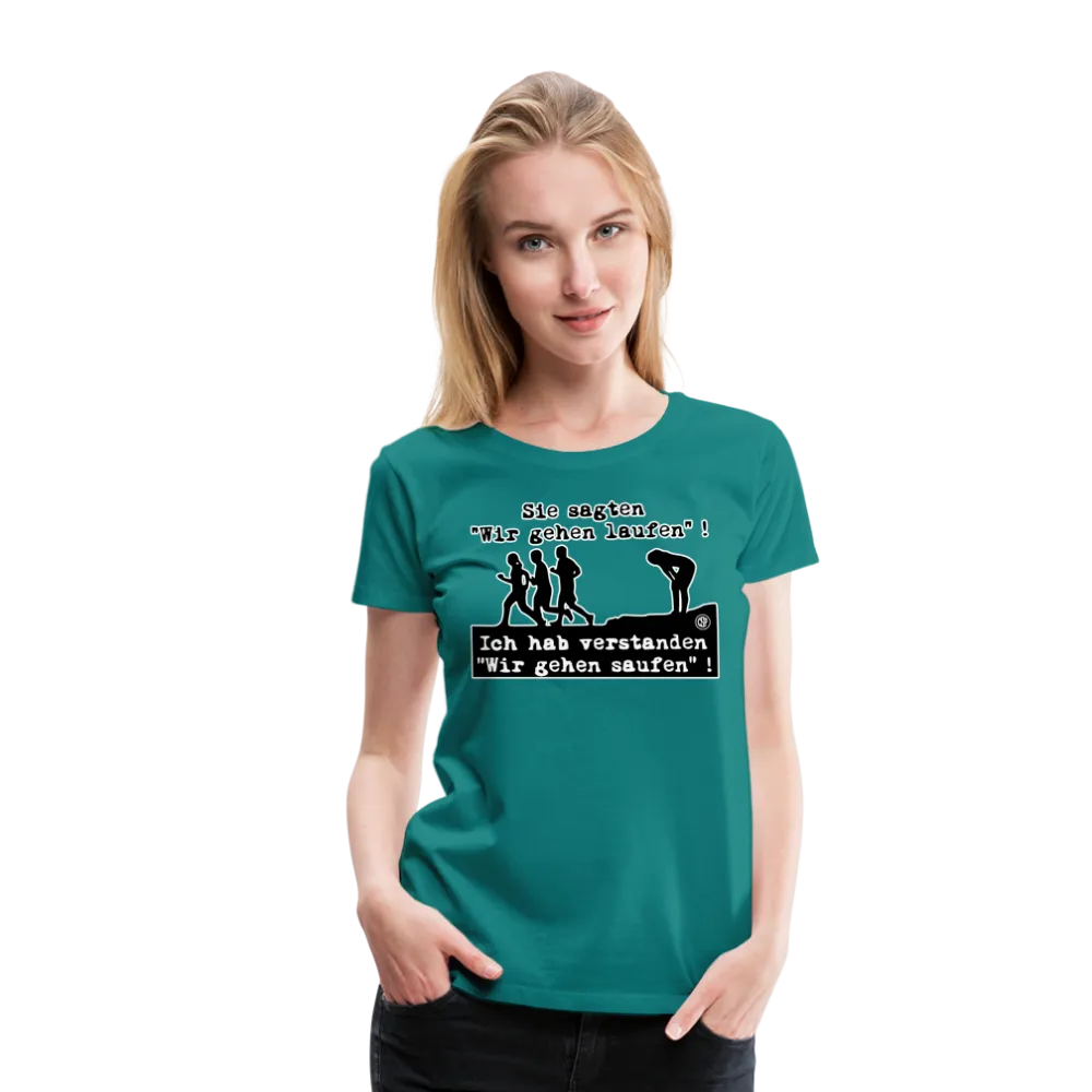 Sie sagten Wir gehen laufen ... - Frauen Premium T-Shirt