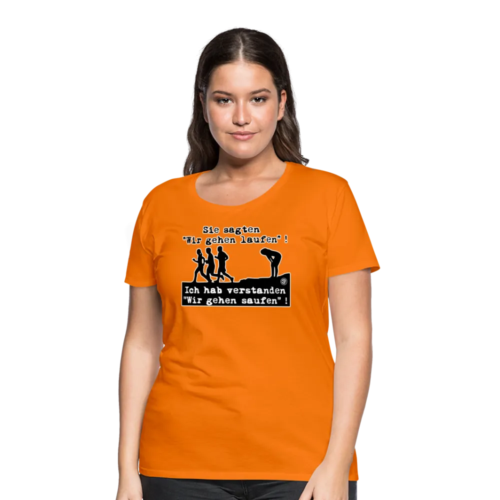 Sie sagten Wir gehen laufen ... - Frauen Premium T-Shirt