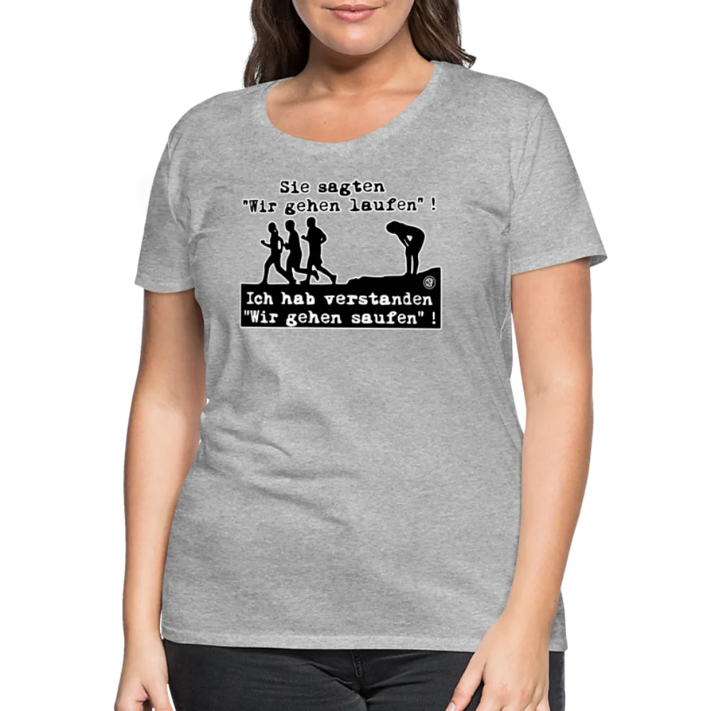 Sie sagten Wir gehen laufen ... - Frauen Premium T-Shirt