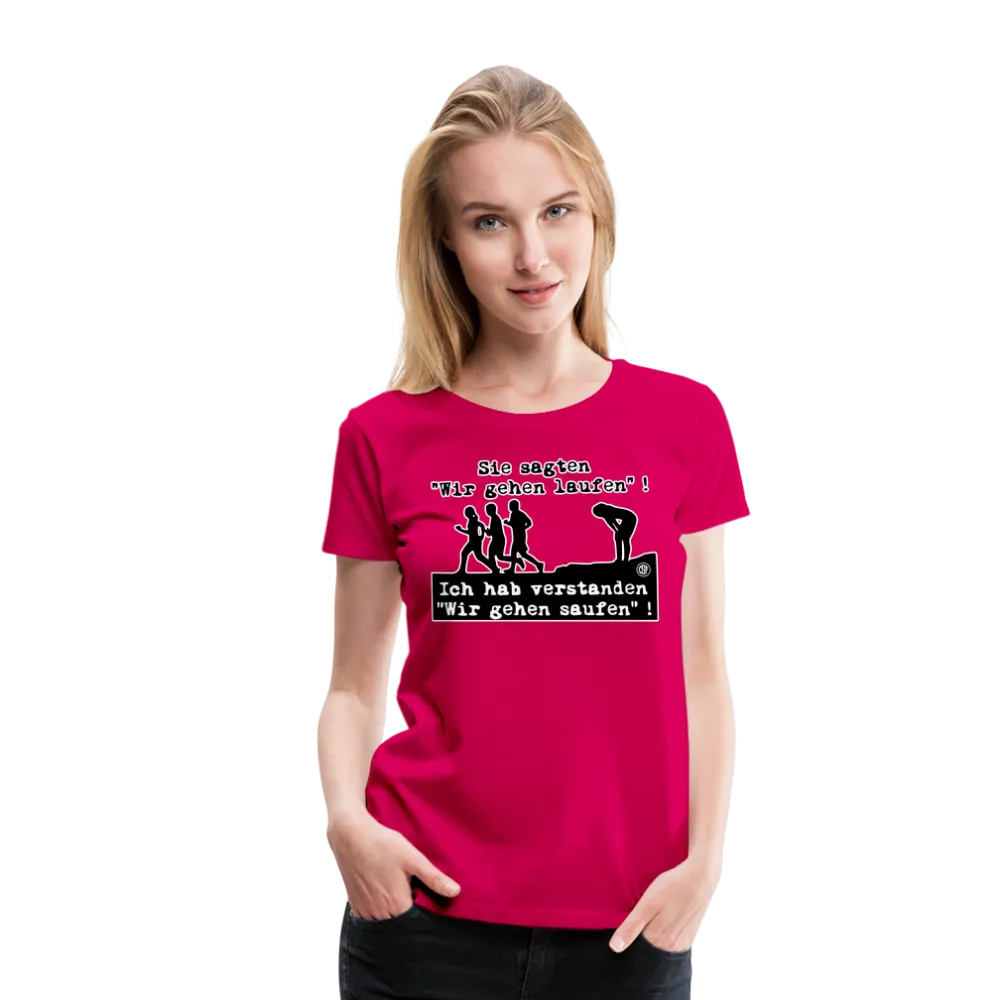 Sie sagten Wir gehen laufen ... - Frauen Premium T-Shirt
