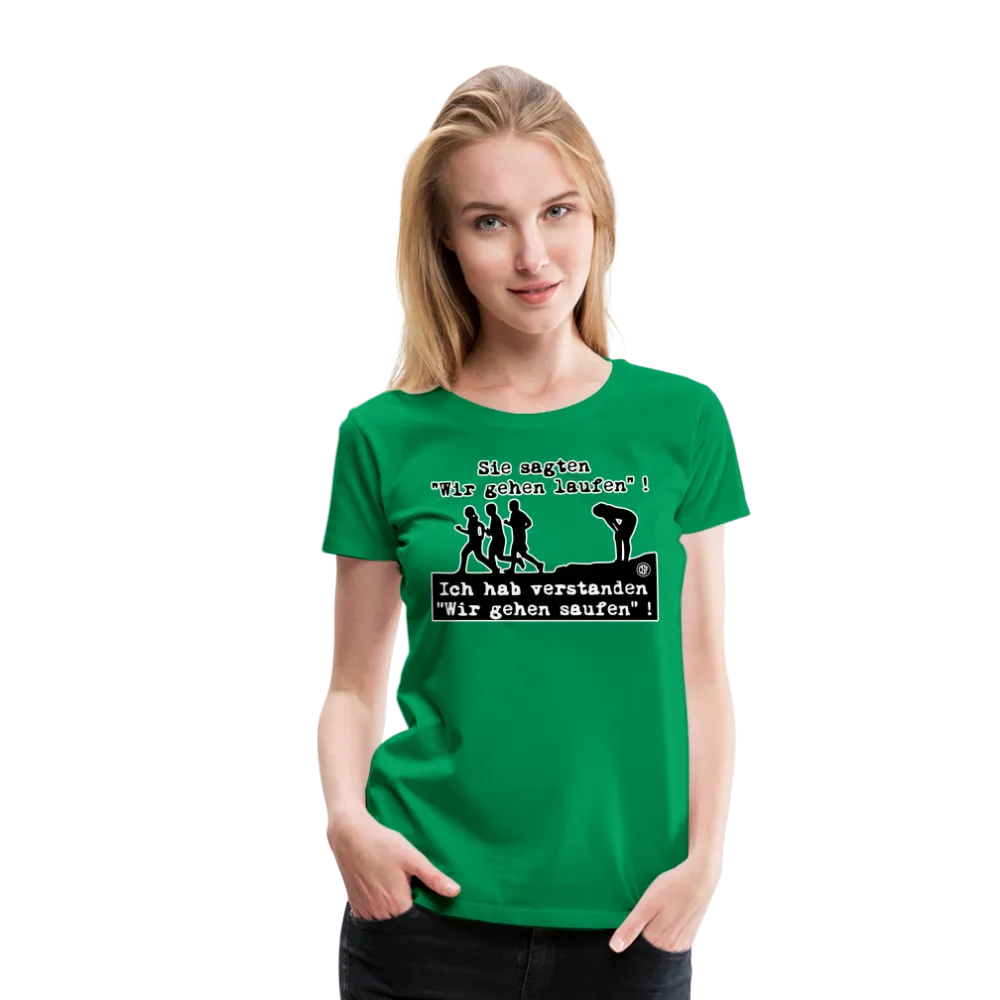 Sie sagten Wir gehen laufen ... - Frauen Premium T-Shirt