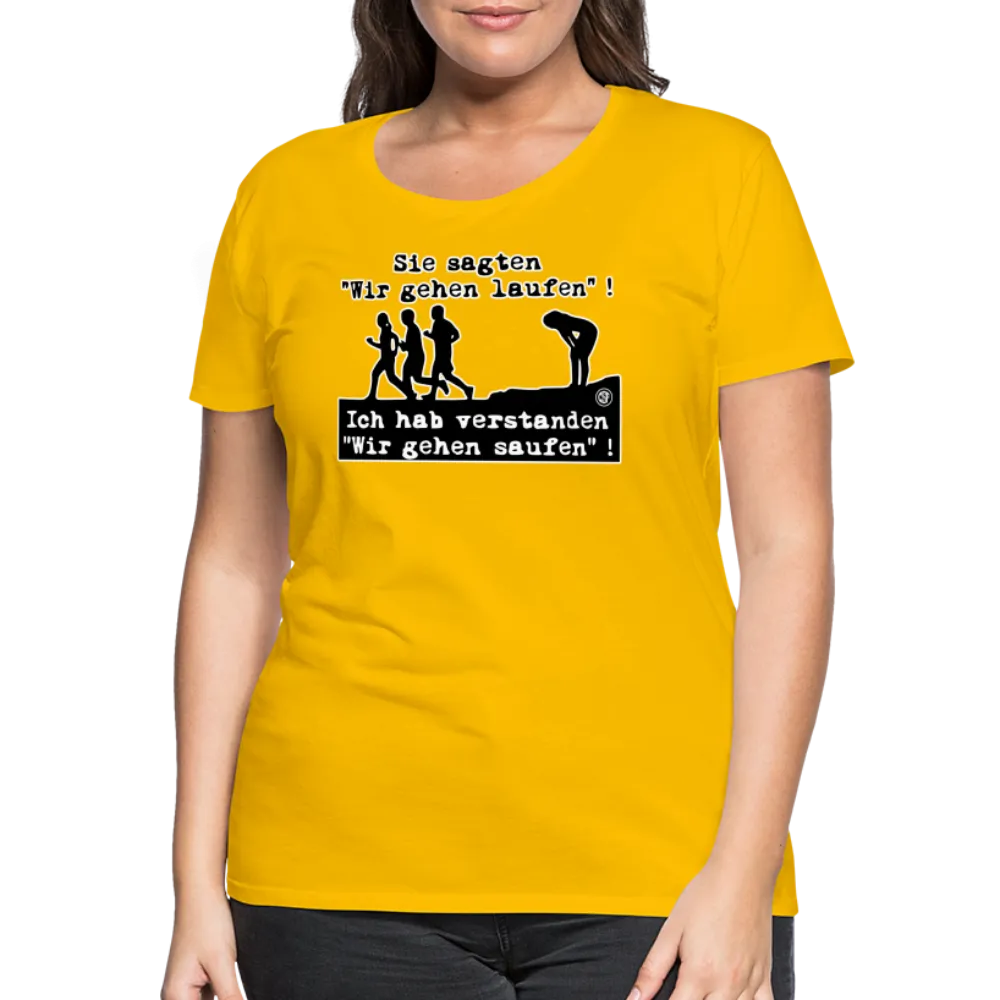 Sie sagten Wir gehen laufen ... - Frauen Premium T-Shirt