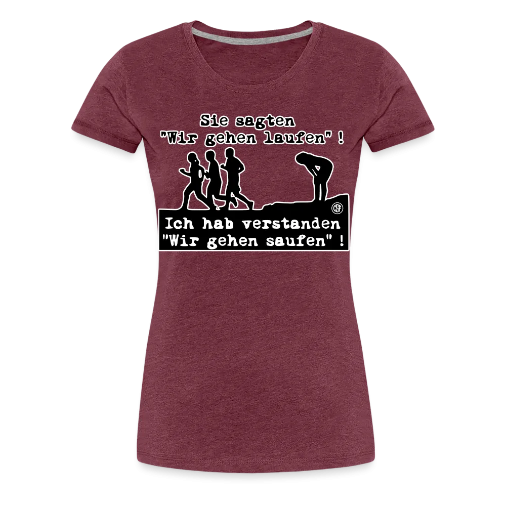 Sie sagten Wir gehen laufen ... - Frauen Premium T-Shirt