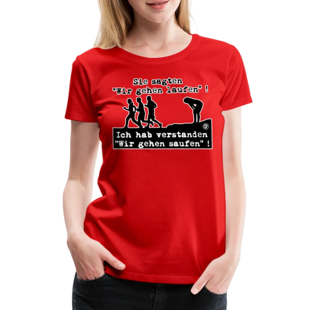 Sie sagten Wir gehen laufen ... - Frauen Premium T-Shirt