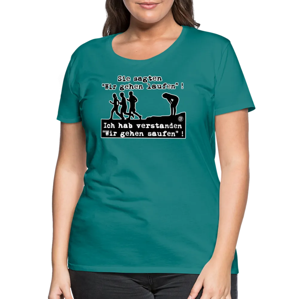 Sie sagten Wir gehen laufen ... - Frauen Premium T-Shirt