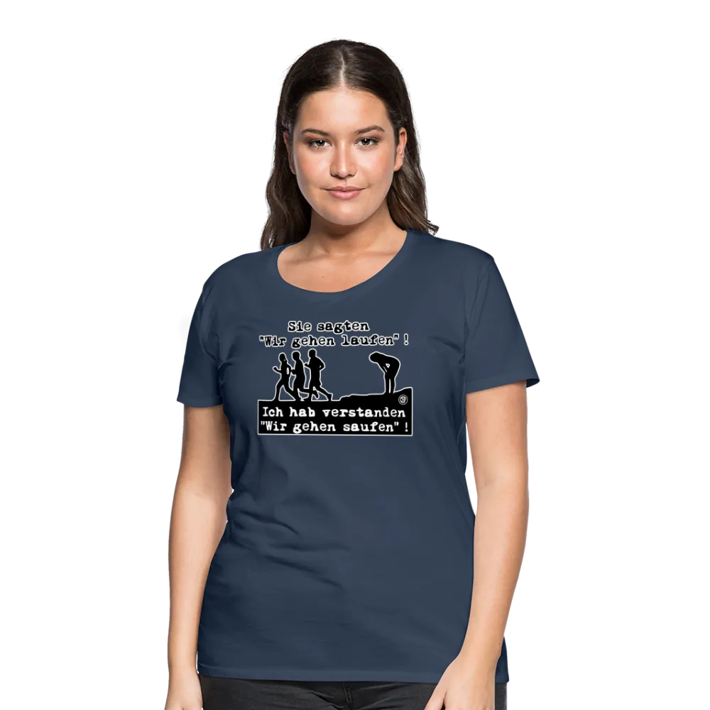Sie sagten Wir gehen laufen ... - Frauen Premium T-Shirt