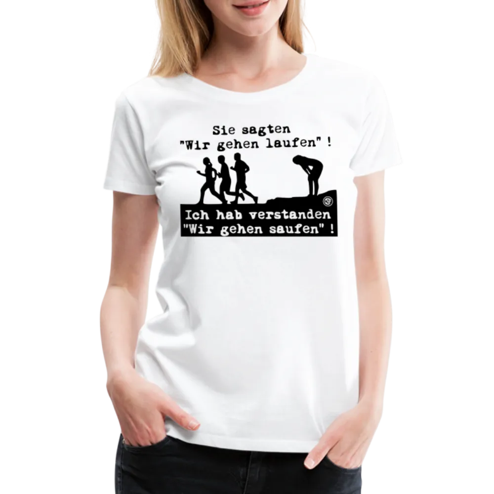 Sie sagten Wir gehen laufen ... - Frauen Premium T-Shirt