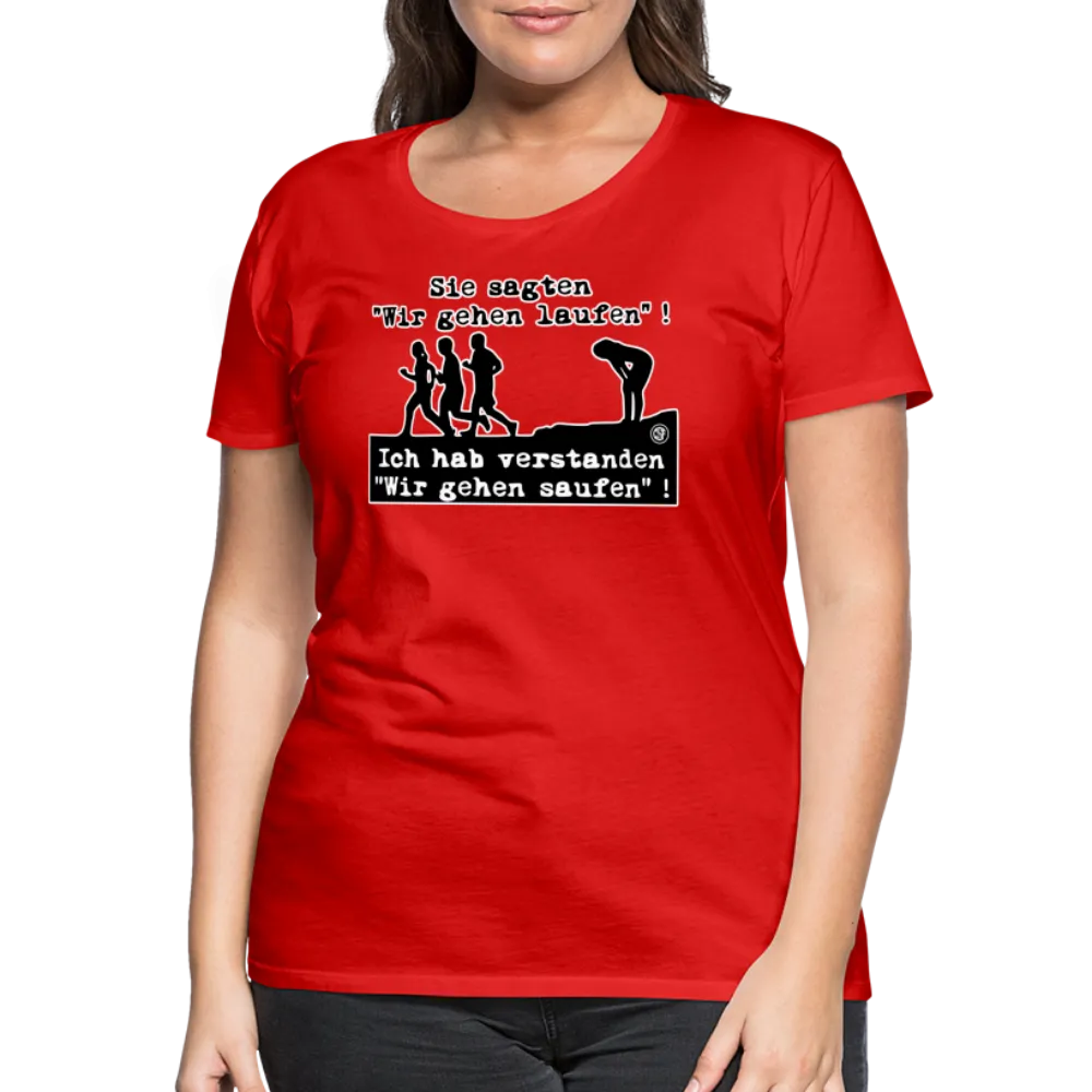 Sie sagten Wir gehen laufen ... - Frauen Premium T-Shirt