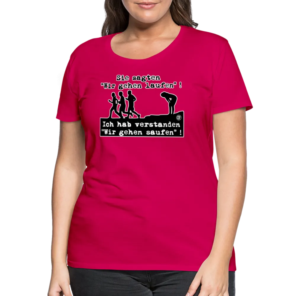 Sie sagten Wir gehen laufen ... - Frauen Premium T-Shirt
