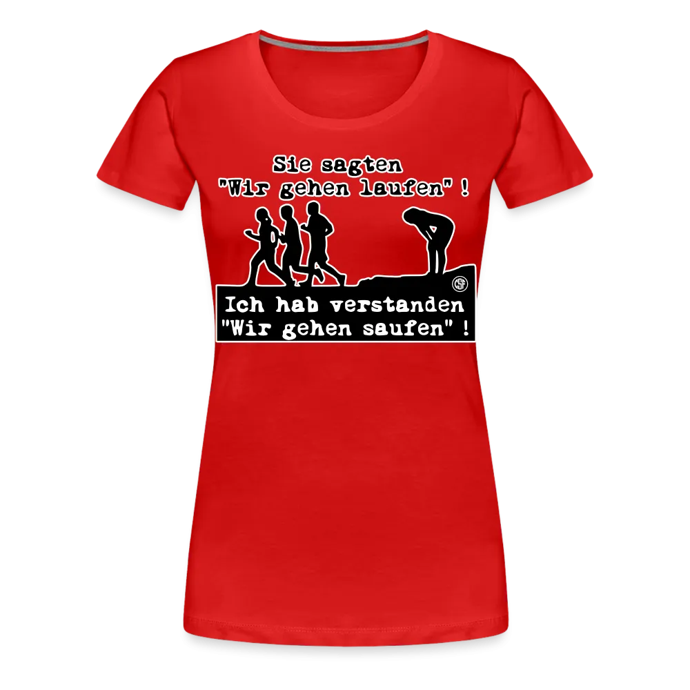 Sie sagten Wir gehen laufen ... - Frauen Premium T-Shirt