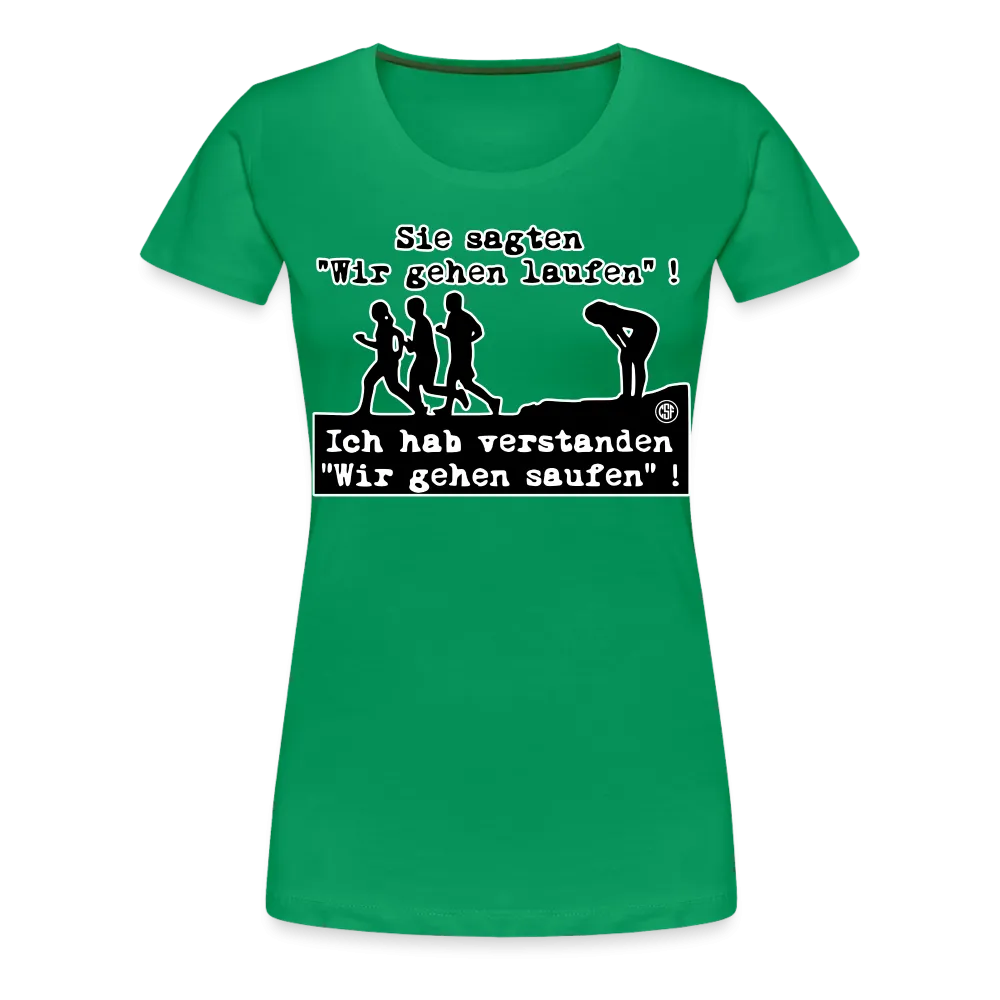 Sie sagten Wir gehen laufen ... - Frauen Premium T-Shirt