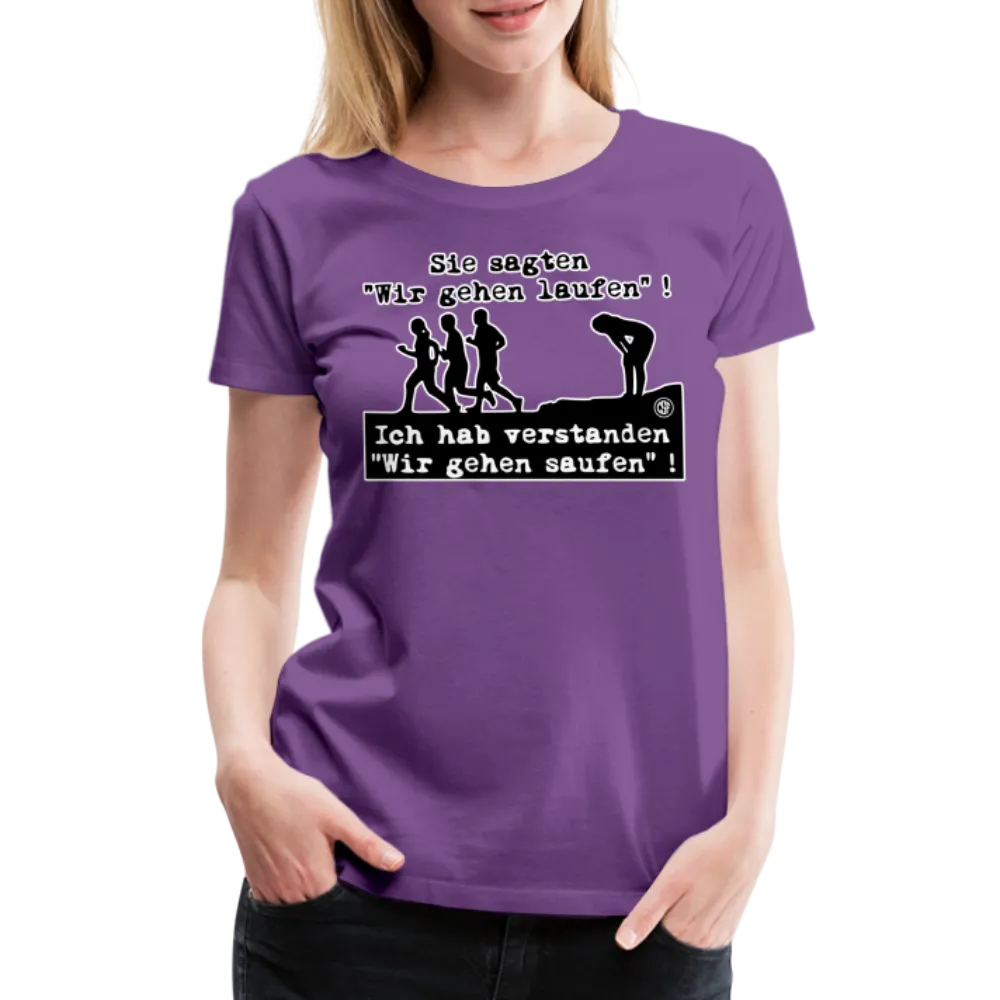 Sie sagten Wir gehen laufen ... - Frauen Premium T-Shirt