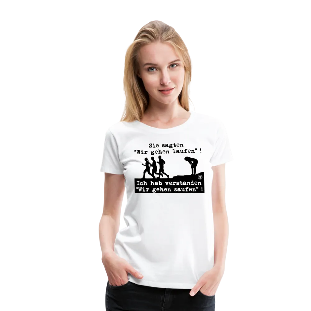 Sie sagten Wir gehen laufen ... - Frauen Premium T-Shirt