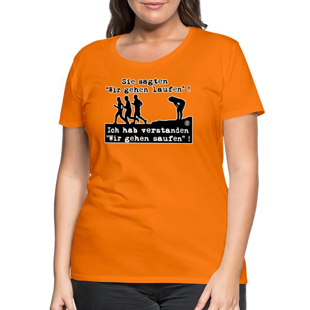 Sie sagten Wir gehen laufen ... - Frauen Premium T-Shirt