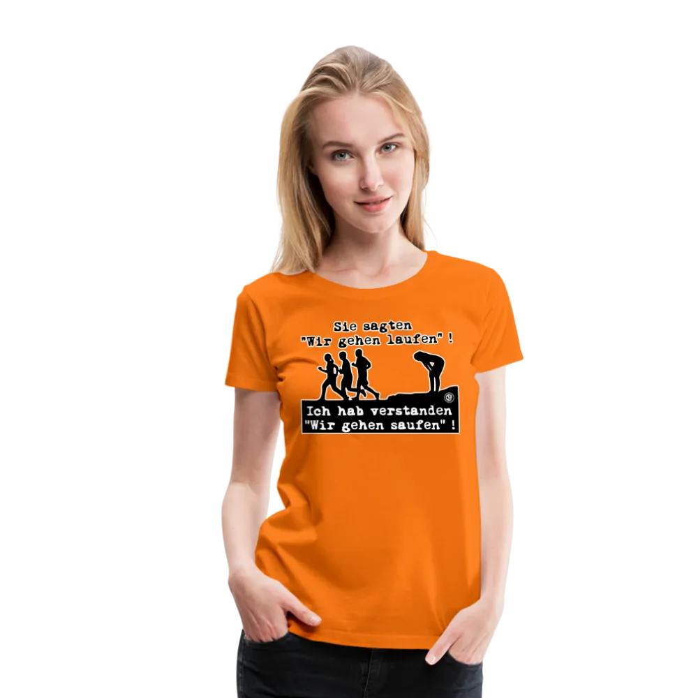 Sie sagten Wir gehen laufen ... - Frauen Premium T-Shirt