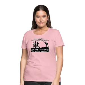 Sie sagten Wir gehen laufen ... - Frauen Premium T-Shirt