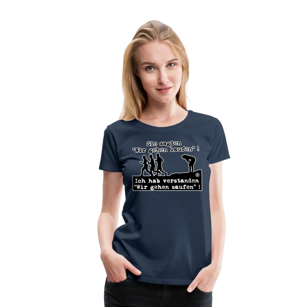 Sie sagten Wir gehen laufen ... - Frauen Premium T-Shirt