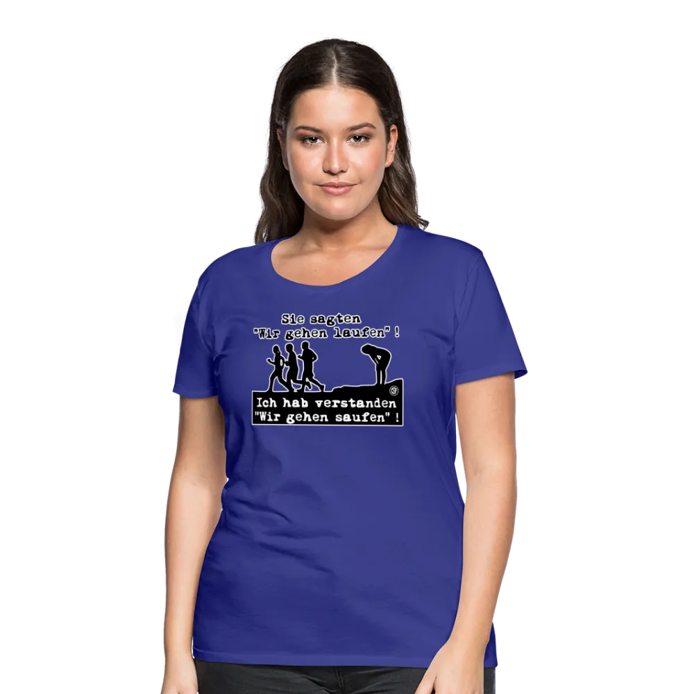 Sie sagten Wir gehen laufen ... - Frauen Premium T-Shirt