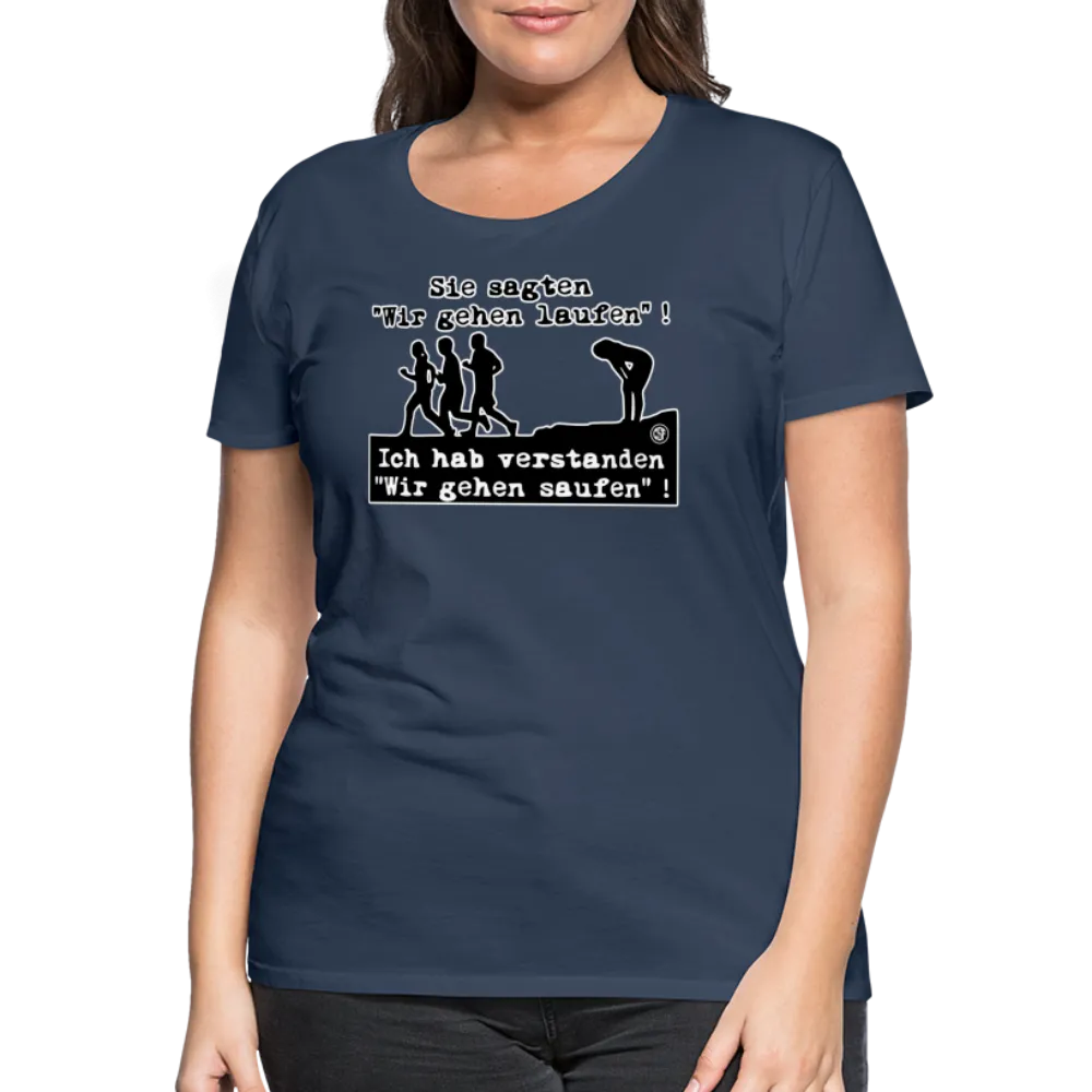 Sie sagten Wir gehen laufen ... - Frauen Premium T-Shirt