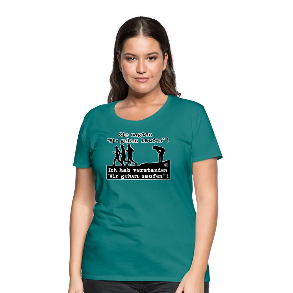 Sie sagten Wir gehen laufen ... - Frauen Premium T-Shirt