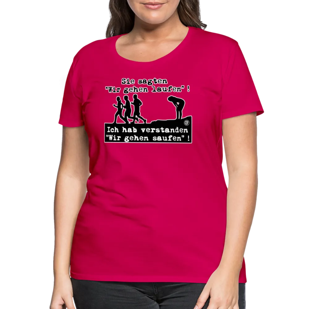 Sie sagten Wir gehen laufen ... - Frauen Premium T-Shirt