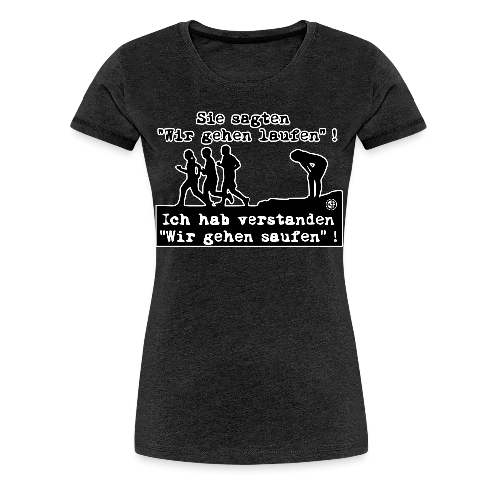 Sie sagten Wir gehen laufen ... - Frauen Premium T-Shirt