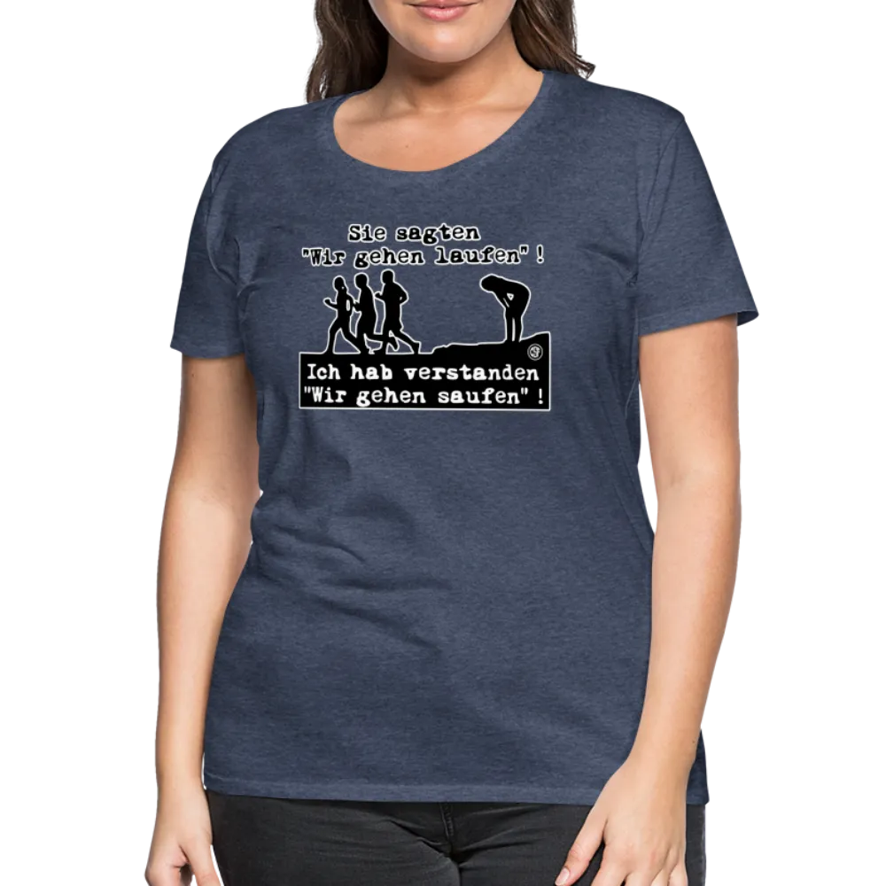 Sie sagten Wir gehen laufen ... - Frauen Premium T-Shirt
